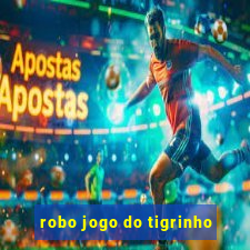 robo jogo do tigrinho